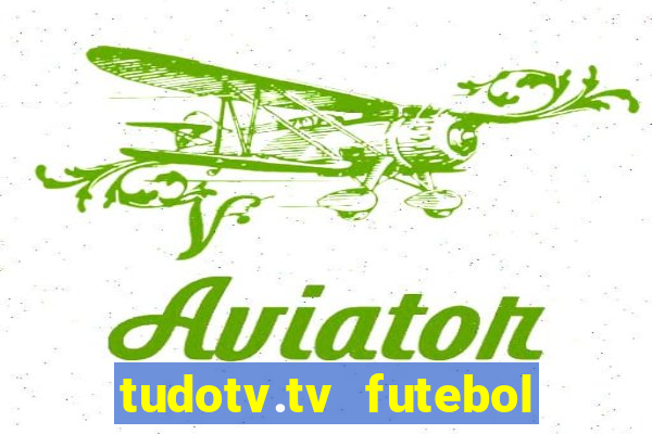 tudotv.tv futebol ao vivo